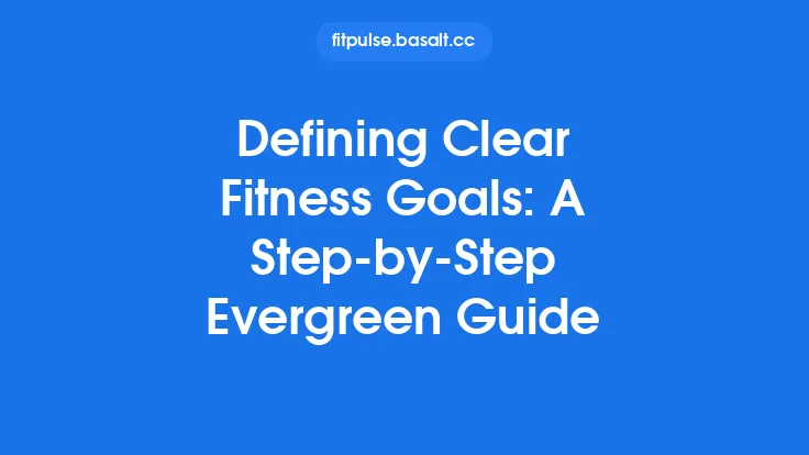Defining Clear Fitness Goals: A Step‑by‑Step Evergreen Guide Thumbnail