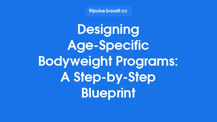 Designing Age‑Specific Bodyweight Programs: A Step‑by‑Step Blueprint Thumbnail