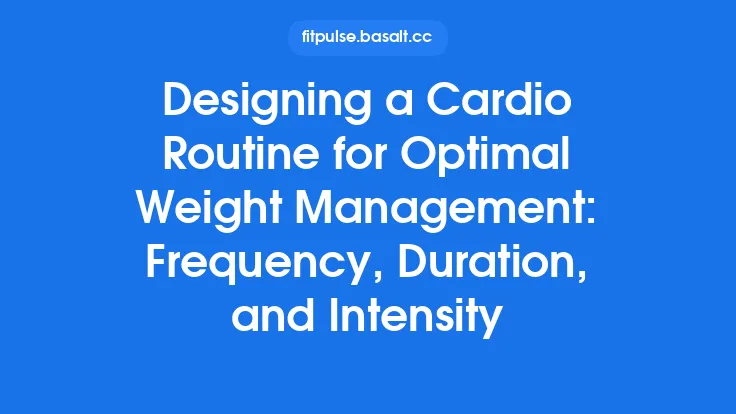 Designing a Cardio Routine for Optimal Weight Management: Frequency, Duration, and Intensity Thumbnail