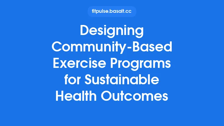 Designing Community-Based Exercise Programs for Sustainable Health Outcomes Thumbnail