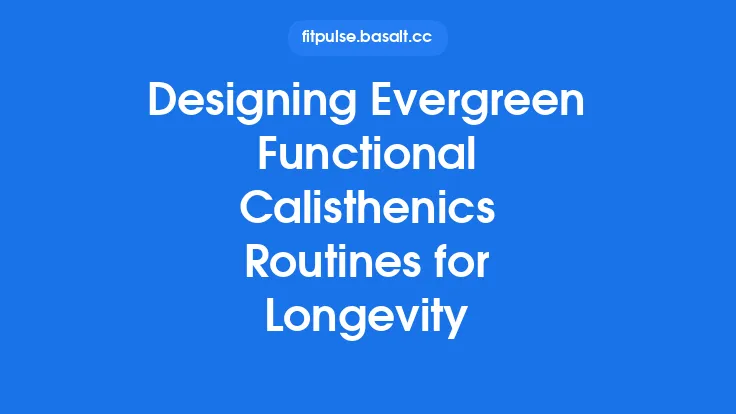 Designing Evergreen Functional Calisthenics Routines for Longevity Thumbnail