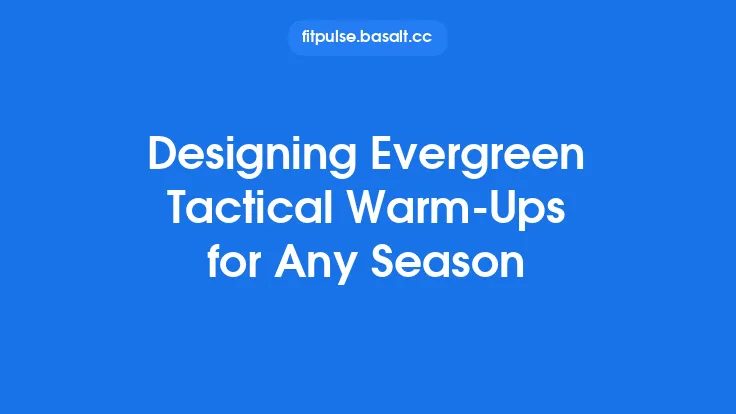 Designing Evergreen Tactical Warm‑Ups for Any Season Thumbnail