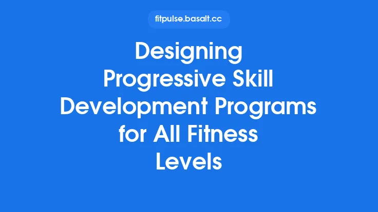 Designing Progressive Skill Development Programs for All Fitness Levels Thumbnail