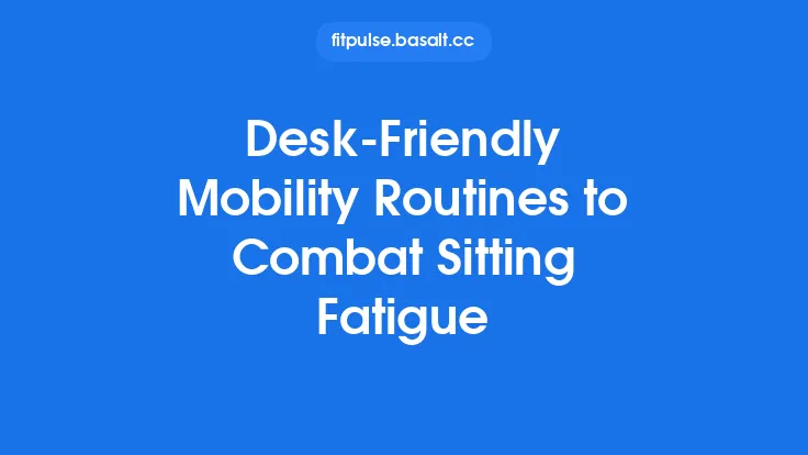 Desk‑Friendly Mobility Routines to Combat Sitting Fatigue Thumbnail