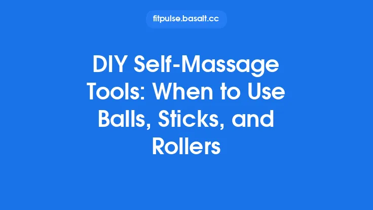 DIY Self‑Massage Tools: When to Use Balls, Sticks, and Rollers Thumbnail