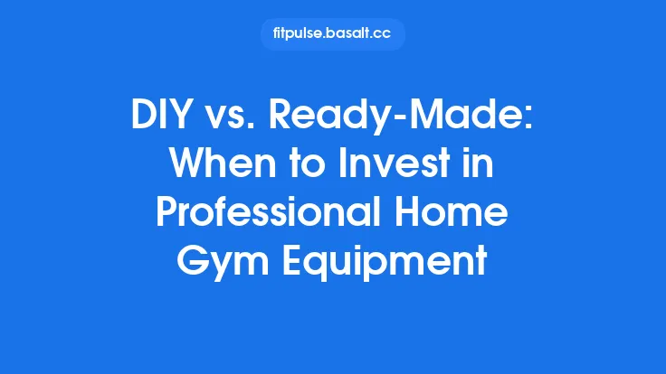 DIY vs. Ready‑Made: When to Invest in Professional Home Gym Equipment Thumbnail