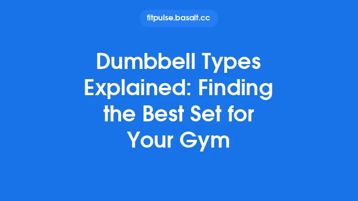 Dumbbell Types Explained: Finding the Best Set for Your Gym Thumbnail