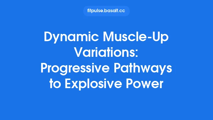 Dynamic Muscle‑Up Variations: Progressive Pathways to Explosive Power Thumbnail