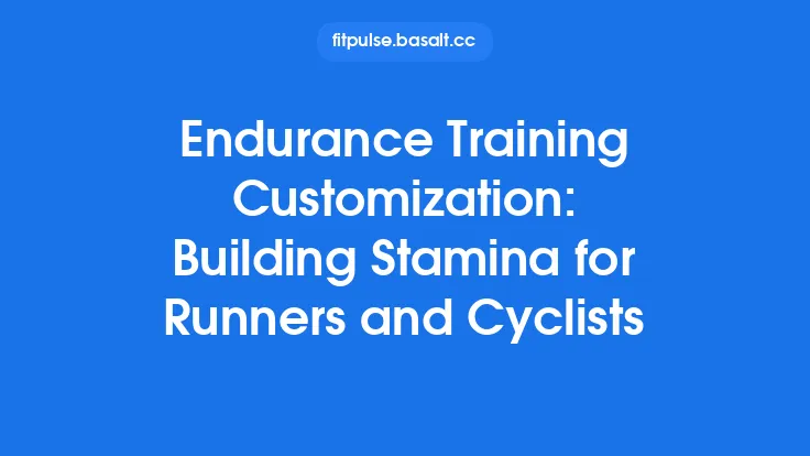 Endurance Training Customization: Building Stamina for Runners and Cyclists Thumbnail