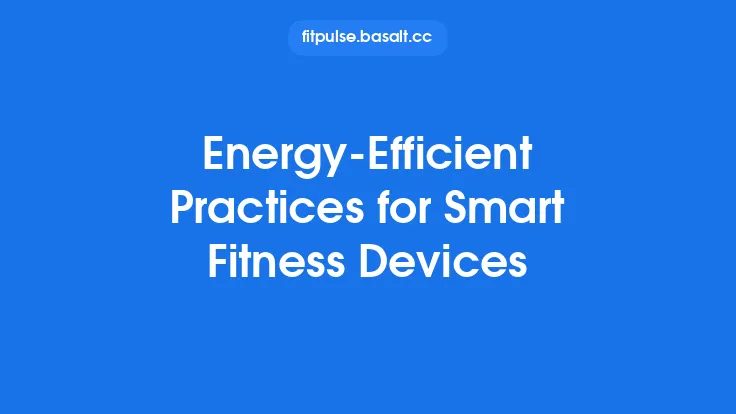Energy‑Efficient Practices for Smart Fitness Devices Thumbnail