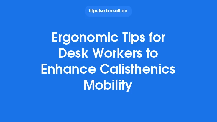 Ergonomic Tips for Desk Workers to Enhance Calisthenics Mobility Thumbnail