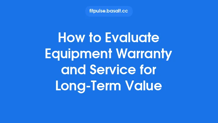 How to Evaluate Equipment Warranty and Service for Long‑Term Value Thumbnail
