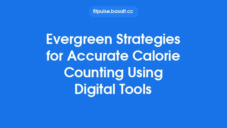 Evergreen Strategies for Accurate Calorie Counting Using Digital Tools Thumbnail