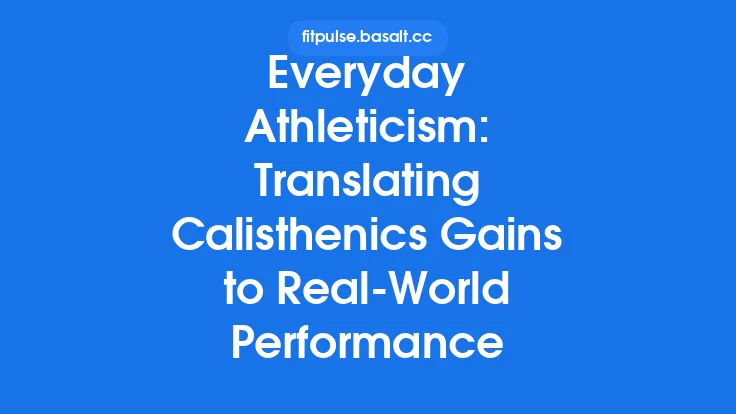 Everyday Athleticism: Translating Calisthenics Gains to Real-World Performance Thumbnail