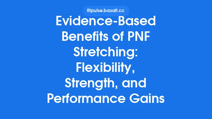 Evidence‑Based Benefits of PNF Stretching: Flexibility, Strength, and Performance Gains Thumbnail