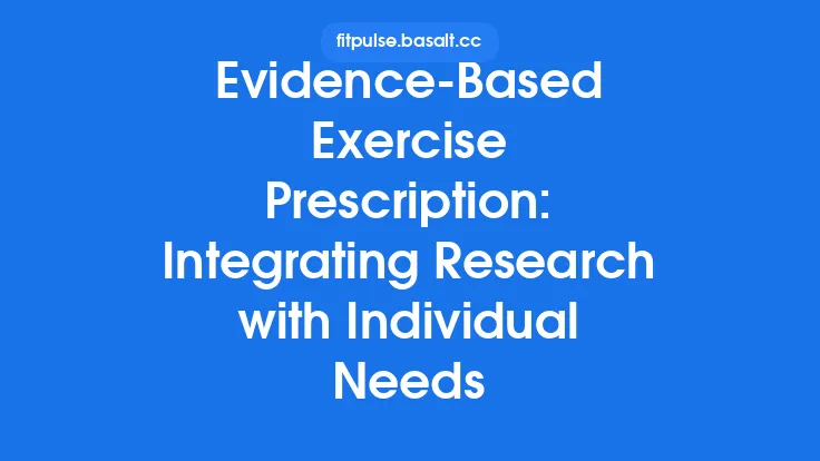 Evidence‑Based Exercise Prescription: Integrating Research with Individual Needs Thumbnail
