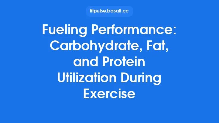 Fueling Performance: Carbohydrate, Fat, and Protein Utilization During Exercise Thumbnail