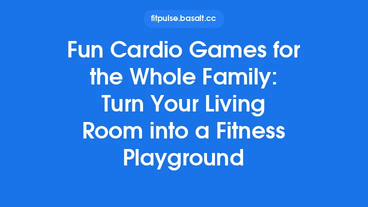 Fun Cardio Games for the Whole Family: Turn Your Living Room into a Fitness Playground Thumbnail