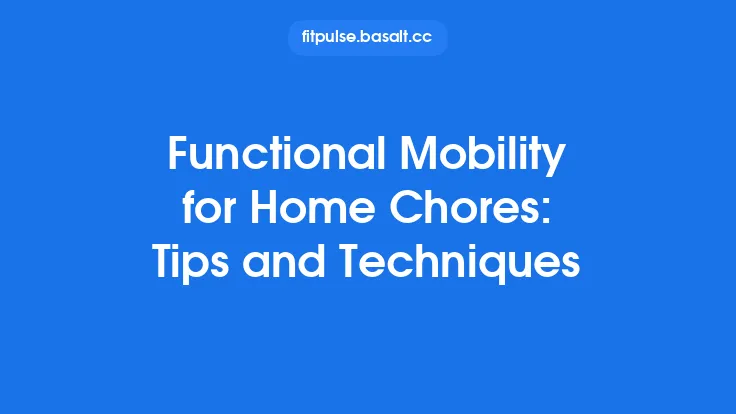 Functional Mobility for Home Chores: Tips and Techniques Thumbnail