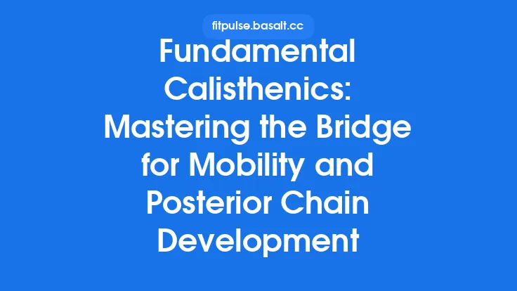 Fundamental Calisthenics: Mastering the Bridge for Mobility and Posterior Chain Development Thumbnail
