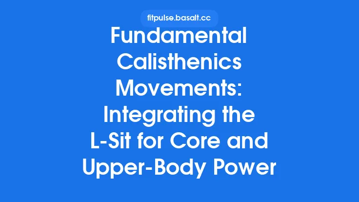 Fundamental Calisthenics Movements: Integrating the L‑Sit for Core and Upper‑Body Power Thumbnail
