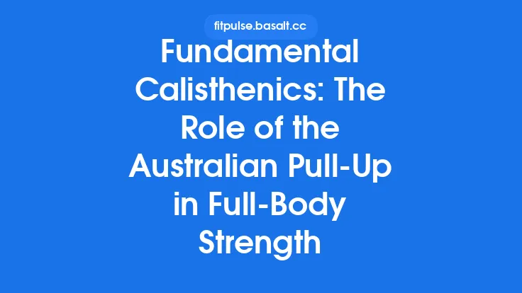 Fundamental Calisthenics: The Role of the Australian Pull‑Up in Full‑Body Strength Thumbnail
