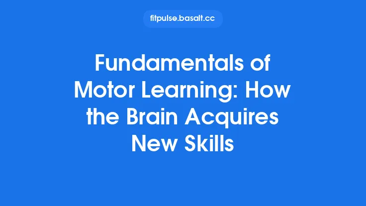 Fundamentals of Motor Learning: How the Brain Acquires New Skills Thumbnail