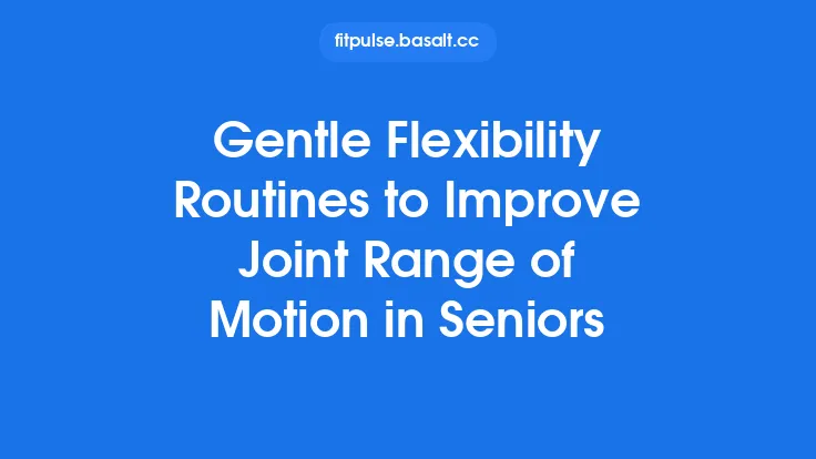 Gentle Flexibility Routines to Improve Joint Range of Motion in Seniors Thumbnail