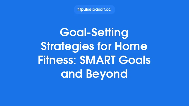 Goal‑Setting Strategies for Home Fitness: SMART Goals and Beyond Thumbnail