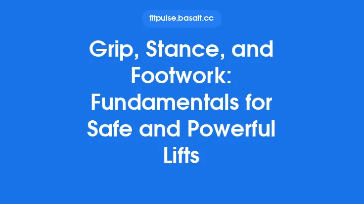 Grip, Stance, and Footwork: Fundamentals for Safe and Powerful Lifts Thumbnail
