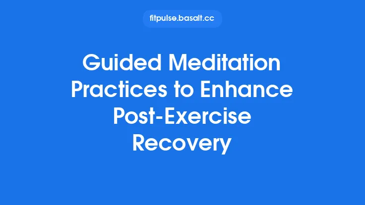 Guided Meditation Practices to Enhance Post-Exercise Recovery Thumbnail