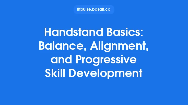 Handstand Basics: Balance, Alignment, and Progressive Skill Development Thumbnail