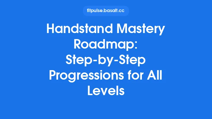 Handstand Mastery Roadmap: Step‑by‑Step Progressions for All Levels Thumbnail