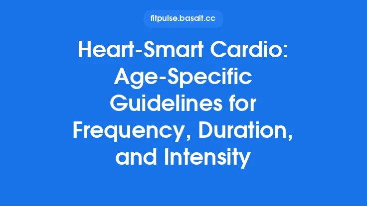Heart‑Smart Cardio: Age‑Specific Guidelines for Frequency, Duration, and Intensity Thumbnail