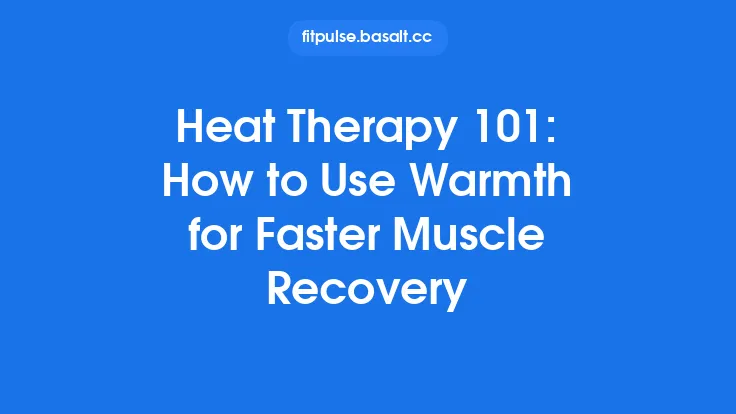 Heat Therapy 101: How to Use Warmth for Faster Muscle Recovery Thumbnail