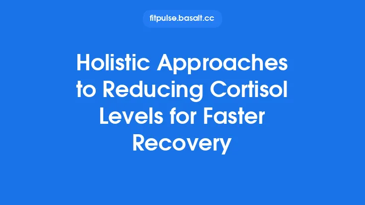 Holistic Approaches to Reducing Cortisol Levels for Faster Recovery Thumbnail