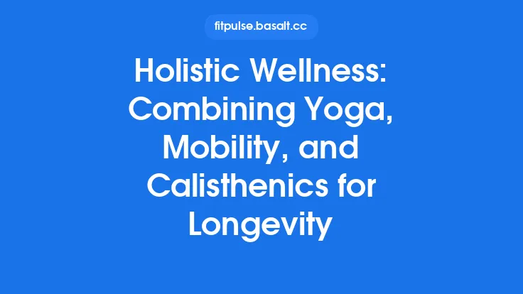 Holistic Wellness: Combining Yoga, Mobility, and Calisthenics for Longevity Thumbnail