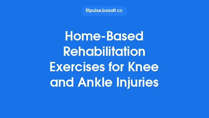 Home‑Based Rehabilitation Exercises for Knee and Ankle Injuries Thumbnail