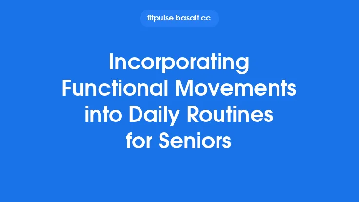 Incorporating Functional Movements into Daily Routines for Seniors Thumbnail