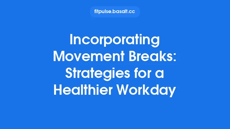 Incorporating Movement Breaks: Strategies for a Healthier Workday Thumbnail
