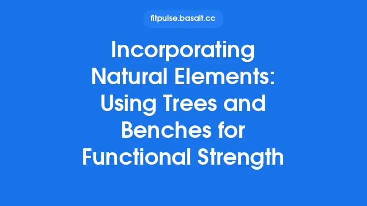 Incorporating Natural Elements: Using Trees and Benches for Functional Strength Thumbnail