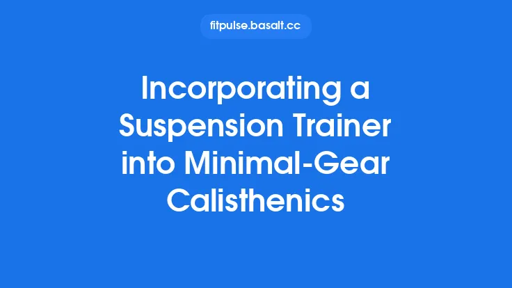 Incorporating a Suspension Trainer into Minimal‑Gear Calisthenics Thumbnail