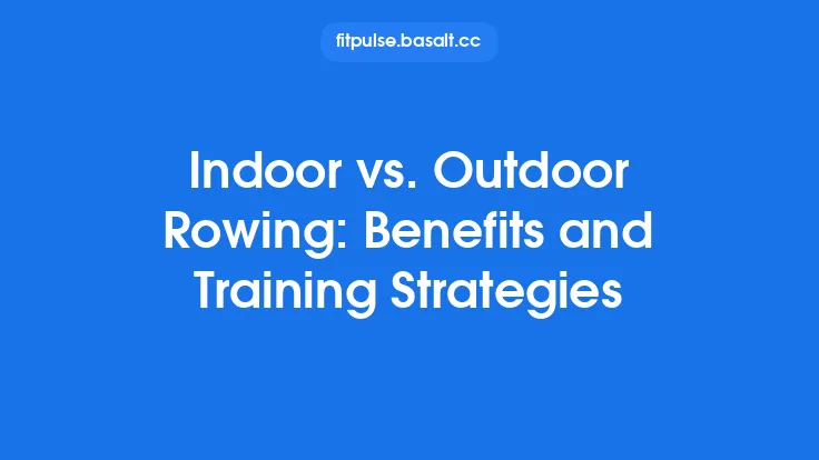 Indoor vs. Outdoor Rowing: Benefits and Training Strategies Thumbnail