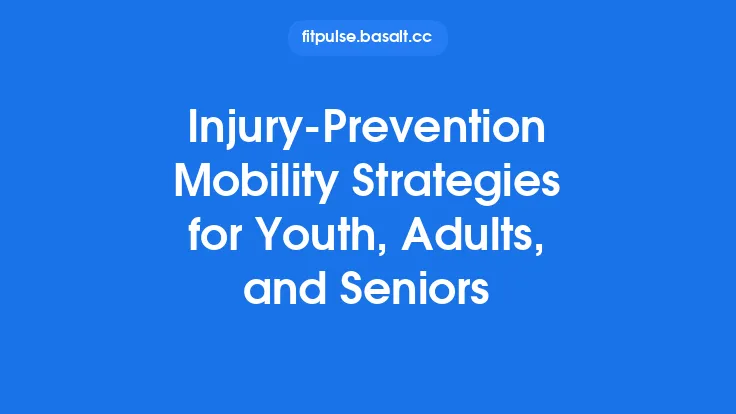 Injury‑Prevention Mobility Strategies for Youth, Adults, and Seniors Thumbnail