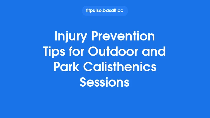 Injury Prevention Tips for Outdoor and Park Calisthenics Sessions Thumbnail