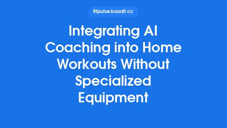 Integrating AI Coaching into Home Workouts Without Specialized Equipment Thumbnail