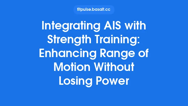 Integrating AIS with Strength Training: Enhancing Range of Motion Without Losing Power Thumbnail