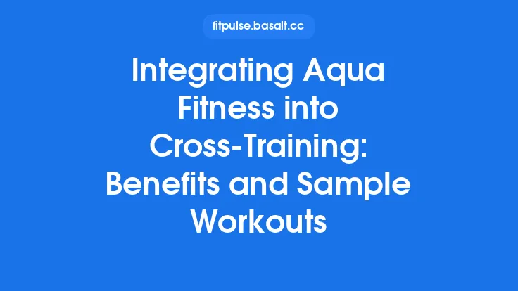 Integrating Aqua Fitness into Cross‑Training: Benefits and Sample Workouts Thumbnail