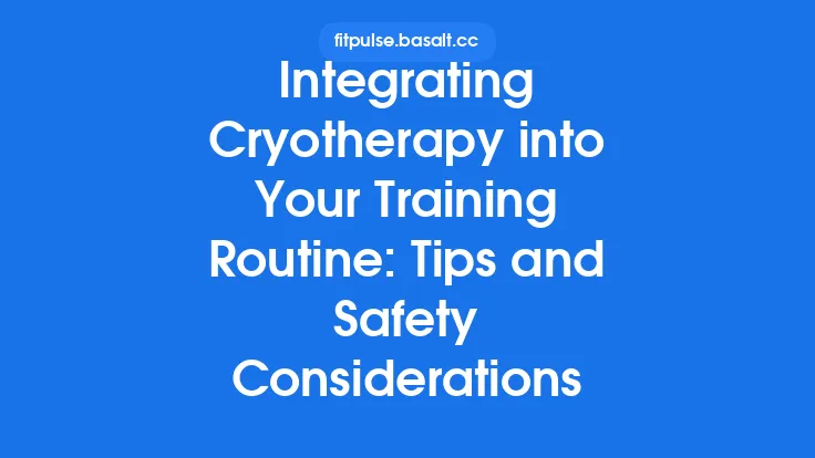 Integrating Cryotherapy into Your Training Routine: Tips and Safety Considerations Thumbnail
