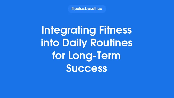 Integrating Fitness into Daily Routines for Long‑Term Success Thumbnail